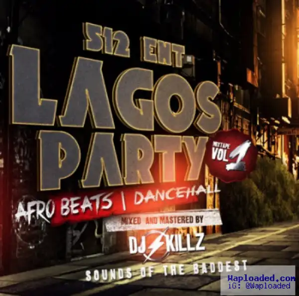 Dj Killz - Lagos Party Afrobeats & Dancehall Mix